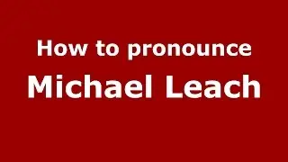 How to pronounce Michael Leach (American English/US)  - PronounceNames.com