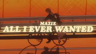 mazie - all i ever wanted (was you) lyrics