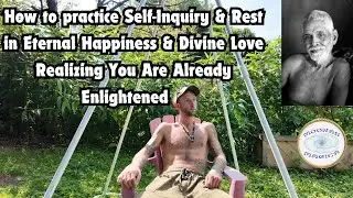 How To Practice Self-Inquiry & Rest in Eternal Peace & Divine Love & You Are Already Enlightened