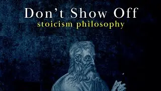 Don't Show Off: Stoicism's Secret to Quite Success