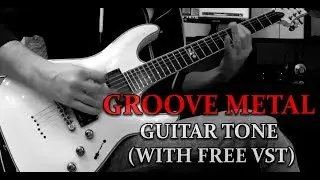 GROOVE METAL Guitar Tone (With Free VST)