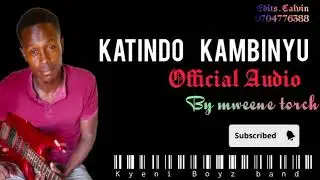 KATINDO KAMBINYU  OFFICIAL  BUY MWEENE TORCH