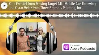 Kara Frenkel from Moving Target ATL- Mobile Axe Throwing and Oscar Velez from Three Brothers Painti