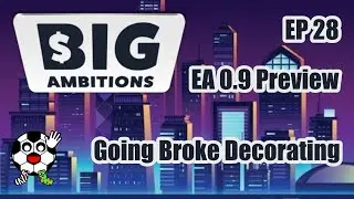 Going Broke Decorating! Big Ambitions Early Access 0.9 EP 28