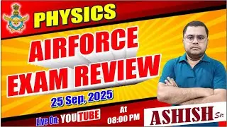 AIRFORCE EXAM REVIEW || Airforce 25 Sep, 2025 Exam Review || Competition Physics By Ashish Sir