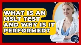 What Is An MSLT Test And Why Is It Performed? - Sleep Apnea Support Network