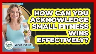 How Can You Acknowledge Small Fitness Wins Effectively?