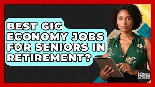 Best Gig Economy Jobs For Seniors In Retirement? - Black Community Retirement Strategist