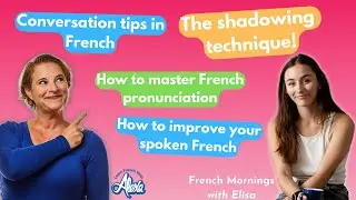 Mastering French pronunciation, Spoken French & the SHADOWING TECHNIQUE?@FrenchmorningswithElisa