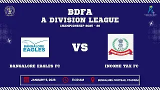 BDFA 'A' DIVISION LEAGUE CHAMPIONSHIP 2025 - 26 | BANGALORE EAGLES FC VS INCOME TAX FC | 05.01.26