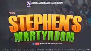 THEME: STEPHEN'S MARYTRDOM || PREACHER: MS. REBECCA KORKOR LARWEH || 07-12-25