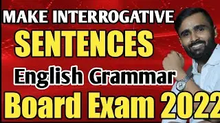 MAKE INTERROGATIVE SENTENCES  |ENGLISH GRAMMAR|BOARD EXAM 2022