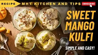 Sweet Mango Kulfi Recipe with Cream & Condensed Milk | MHT Kitchen and Tips