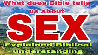 What does Bible tells us about Sex? 