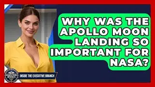 Why Was The Apollo Moon Landing So Important For NASA? - Inside the Executive Branch