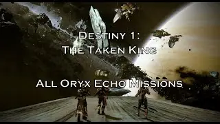 Destiny 1 - The Taken King: All Oryx Echo Missions