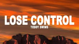 Teddy Swims - Lose Control (Lyrics)