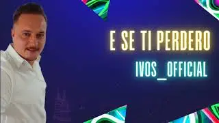 IVOS - È SE TI PERDERÒ (Audio Official 2024)