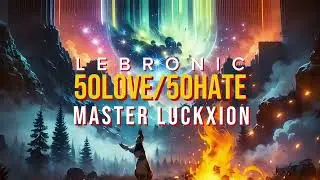 50Love/50Hate &ndash; Lebronic (Prod. Master Luckxion)