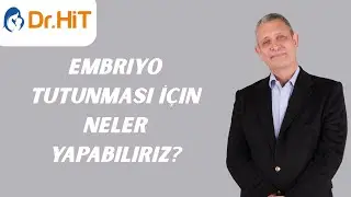 Embriyo Tutunması İçin Neler Yapabiliriz?