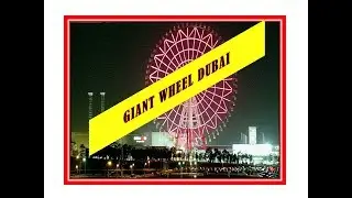 GIANT WHEEL | AT GLOBAL VILLAGE  | DUBAI