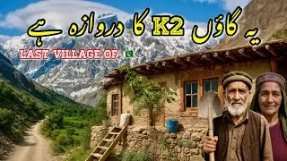 Life in the Last Village Before K2 | Hidden Beauty of Northern Pakistan