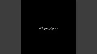 6 Fugues, Op.&nbsp;60: No. 6 in B flat major