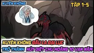 Tập 1-5 l Xuyên Không Đấu La Đại Lục Trở Thành Hủy Diệt Chu Hoàng 10 Vạn Năm l Pé Địa FaiFai