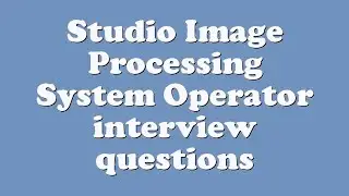 Studio Image Processing System Operator interview questions