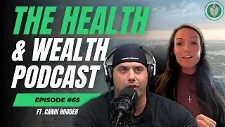 The Health & Wealth Podcast, Episode 65. FT Candi Hooder