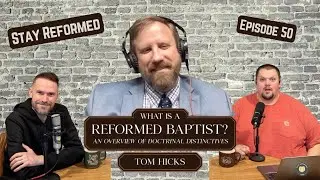 What is a Reformed Baptist? with Dr. Tom Hicks
