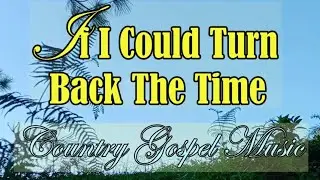 If I Could Turn Back The Time / Country Gospel Music