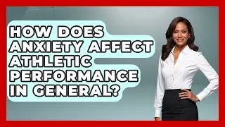How Does Anxiety Affect Athletic Performance In General? - Epic Sports Tales