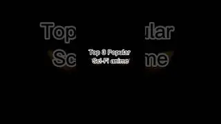 Top 3 Popular Sci-fi anime list | #manhwa #webtoon #manhua #manga #anime #animeedit #scifi