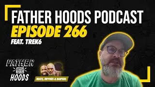 Ep. 266: Dad With No Help feat. Trek6