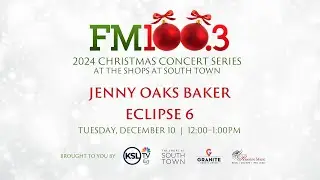 The FM100.3 Christmas Concert series featuring JENNY OAKS BAKER and ECLIPSE 6 12/10/2024