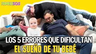 LOS 5 ERRORES QUE DIFICULTAN EL SUE&Ntilde;O DE TU BEB&Eacute;