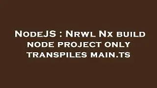 NodeJS : Nrwl Nx build node project only transpiles main.ts