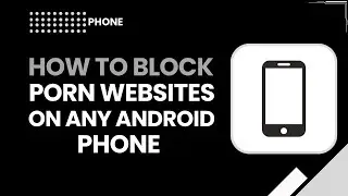 How to Block Porn Websites on Any Android Phone (Easy & Effective Guide)