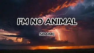 I'm No Animal - SBAIML