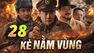 KẺ NẰM VÙNG - | TẬP 28 | - [ Thuyết Minh ] – | Phim Kháng Nhật Gián Điệp Căng Não | Full HD