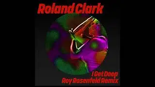 Roland Clark - I Get Deep (Roy Rosenfeld Extended Mix)