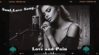 Love and Pain (1)【 A Soulful Emotional Ballad 】/ Soul Love Songs/ Broken Heart Song /Pop Music