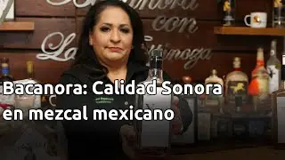 Bacanora: Calidad Sonora en mezcal mexicano
