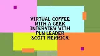 Coffee with a Geek Virtual Interview with Scott Merrick