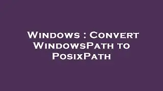 Windows : Convert WindowsPath to PosixPath