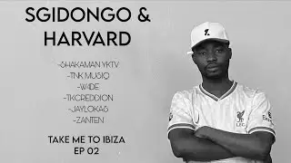 Take Me To Ibiza[Ep.02] Harvard Music & Sgidongo edition. 