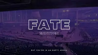 ENHYPEN - Fate | 🎧 But you're in an empty arena