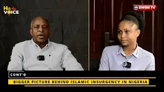 His Voice || Ep. 5 || Bigger Picture Behind Islamic Insurgency in Nigeria (Cont'd) + MORE 