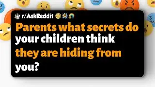 r/AskReddit | Parents what secrets do your children think they are hiding from you?